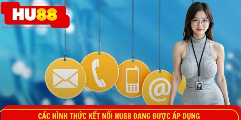 Các hình thức liên hệ HU88 đang được áp dụng