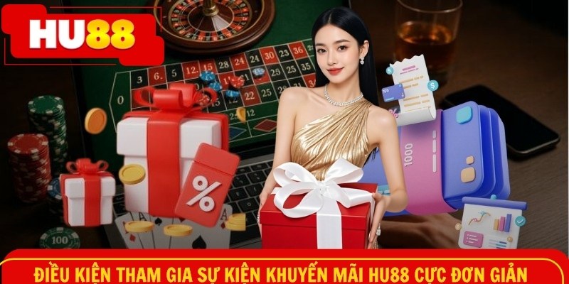 Điều kiện tham gia sự kiện khuyến mãi HU88 cực đơn giản
