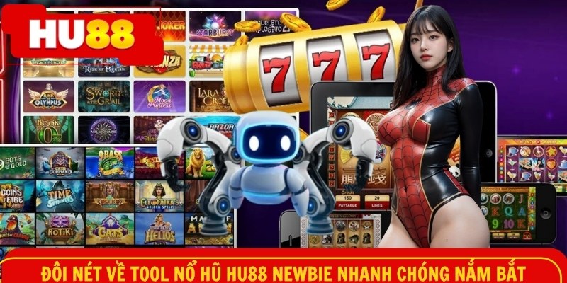 Đôi nét về tool nổ hũ tại HU88 newbie nhanh chóng nắm bắt
