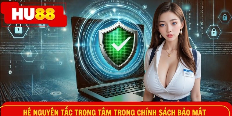 Hệ nguyên tắc trọng tâm trong chính sách bảo mật