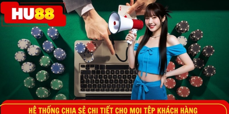 Hệ thống chia sẻ chi tiết cho mọi tệp khách hàng