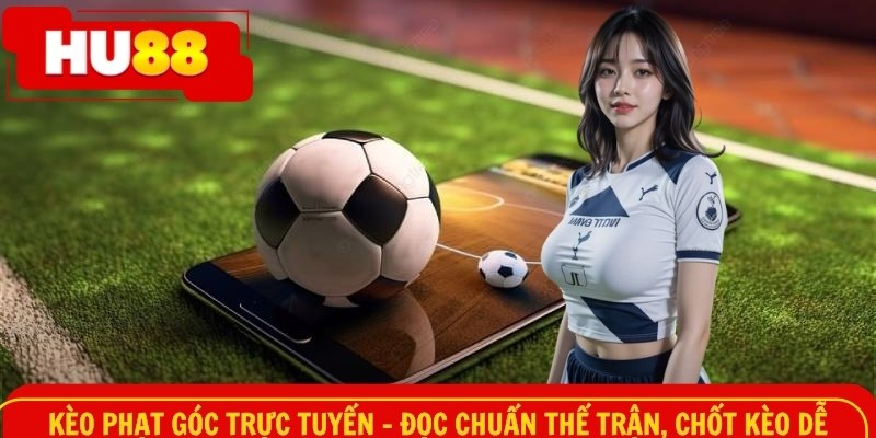 Kèo phạt góc trực tuyến