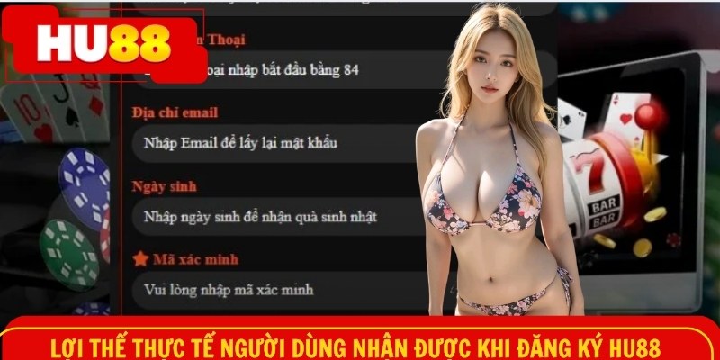 Lợi thế thực tế người dùng nhận được khi đăng ký HU88