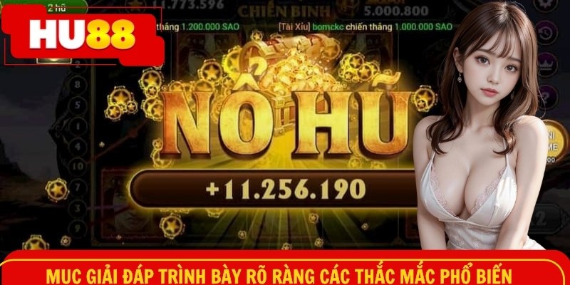 Mục giải đáp trình bày rõ ràng các thắc mắc phổ biến