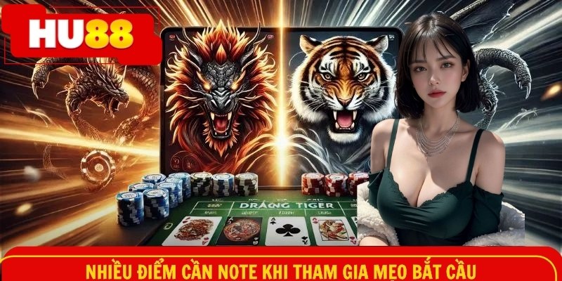 Nhiều điểm cần note khi tham gia mẹo bắt cầu
