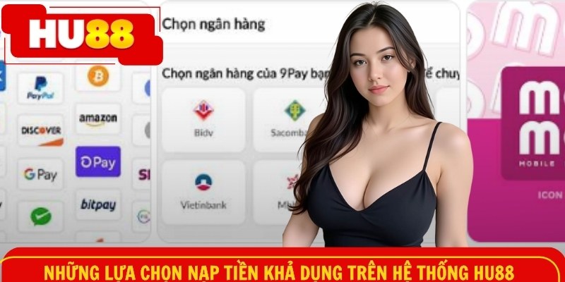 Những lựa chọn nạp tiền khả dụng trên hệ thống HU88