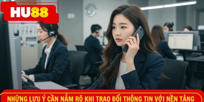 Những lưu ý cần nắm rõ khi trao đổi thông tin với nền tảng
