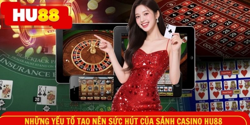 Những yếu tố tạo nên sức hút của sảnh casino HU88