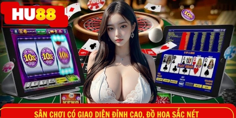 Sân chơi có giao diện đỉnh cao, đồ họa sắc nét