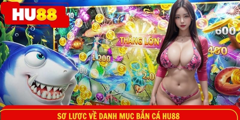 Sơ lược về danh mục bắn cá HU88